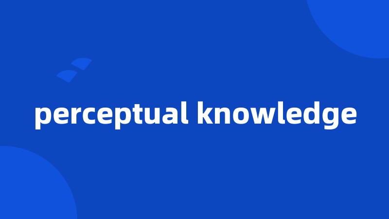 perceptual knowledge