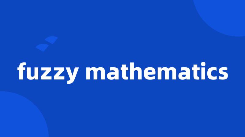 fuzzy mathematics