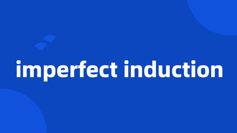 imperfect induction