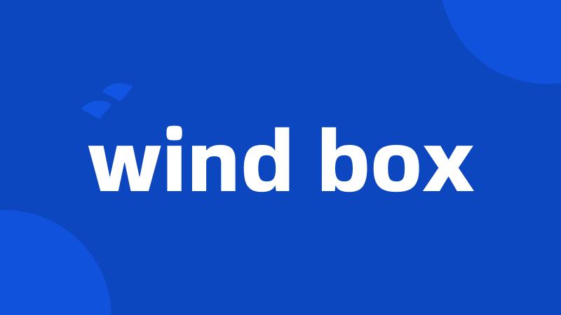 wind box