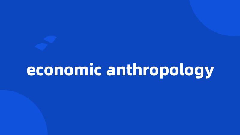 economic anthropology