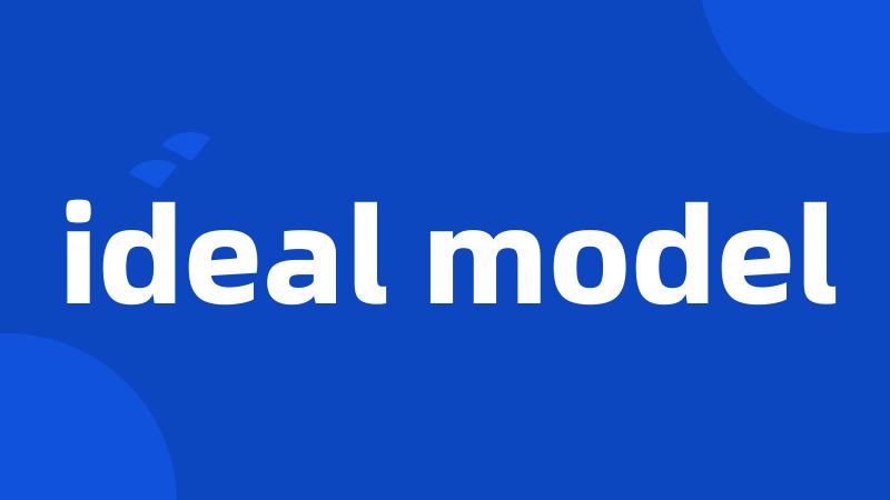 ideal model