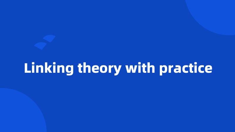 Linking theory with practice