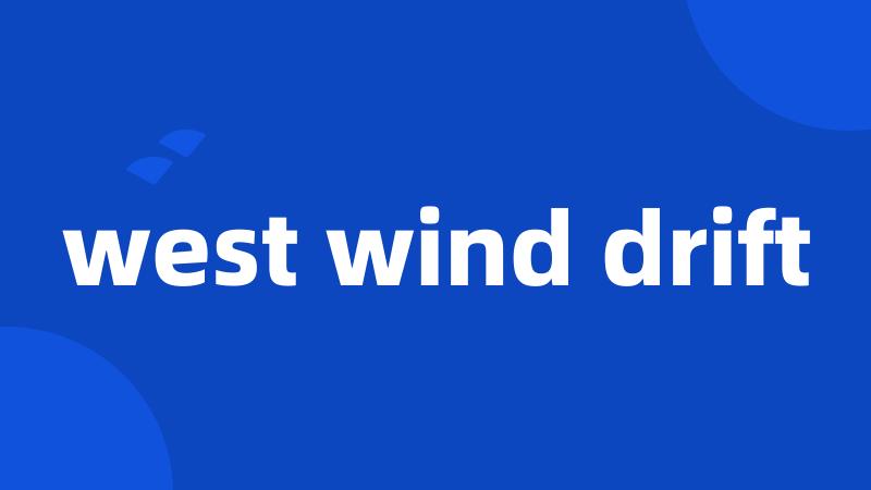 west wind drift