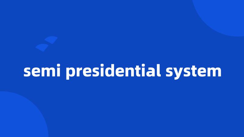 semi presidential system