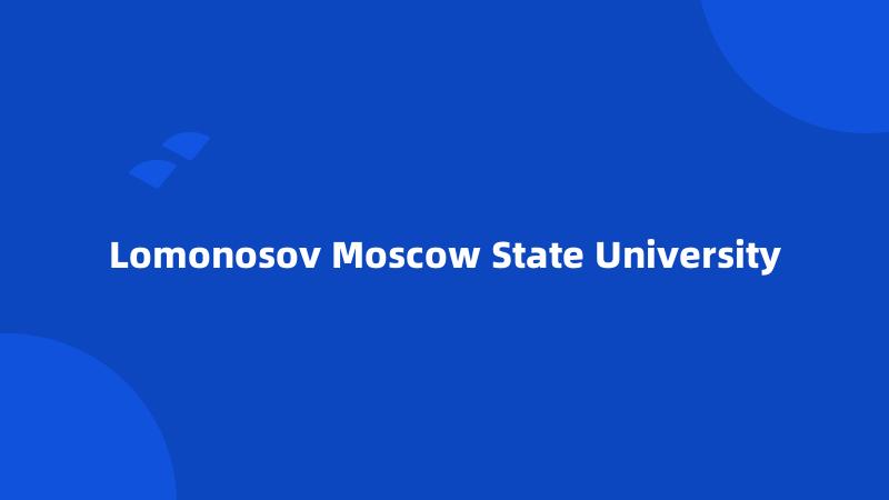 Lomonosov Moscow State University