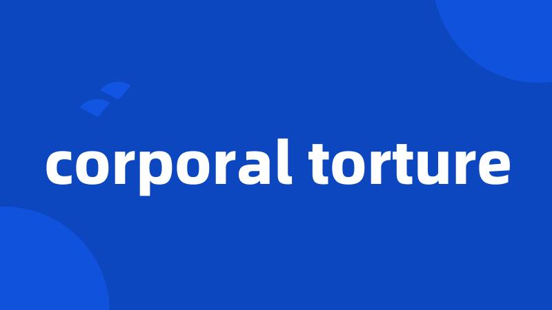 corporal torture