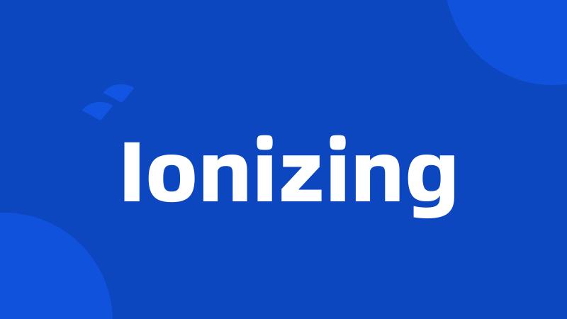 Ionizing