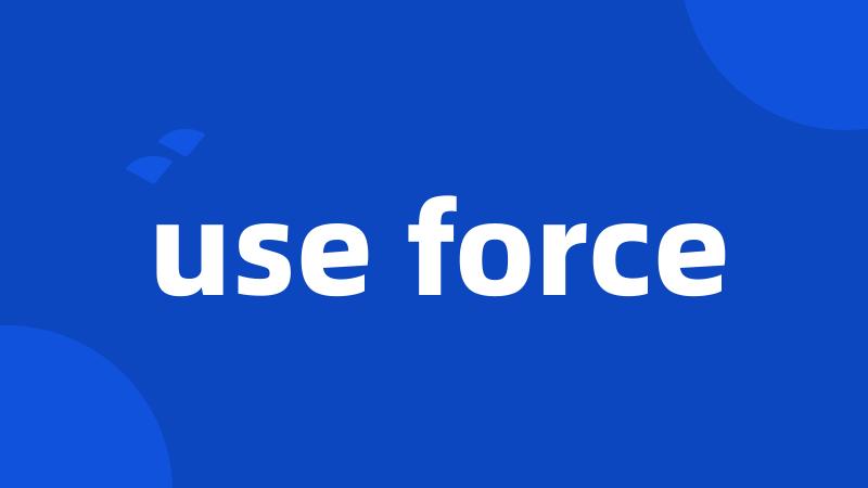 use force