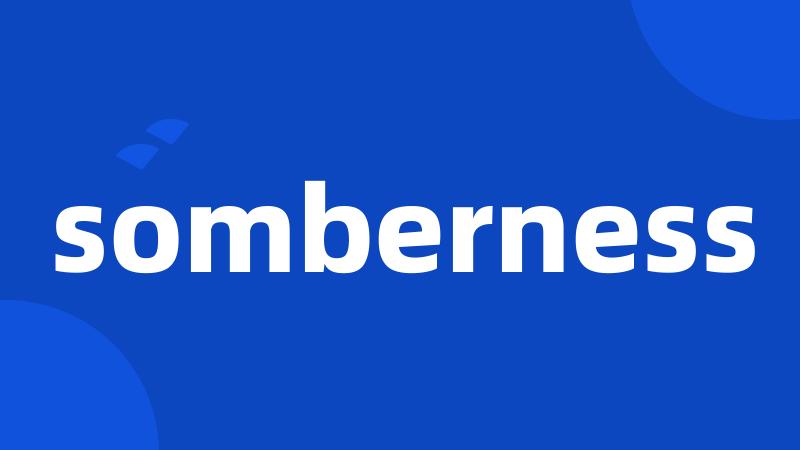 somberness