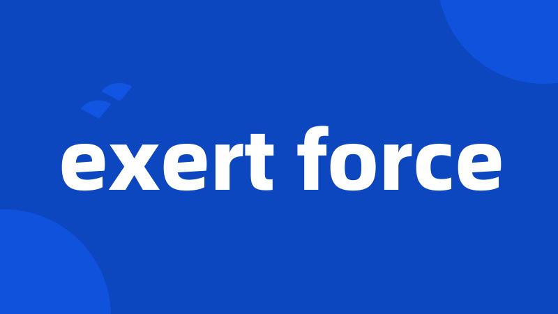 exert force