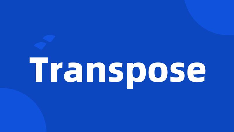 Transpose