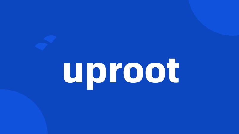 uproot