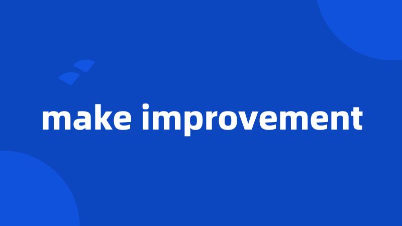 make improvement