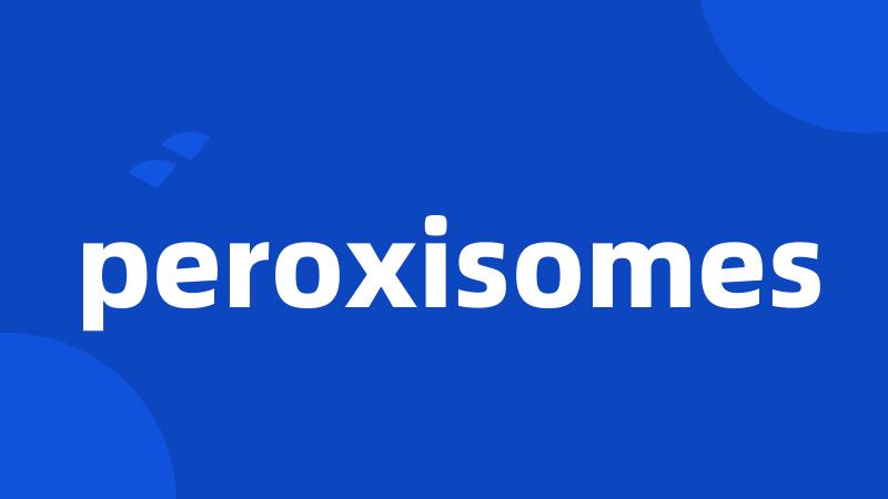 peroxisomes