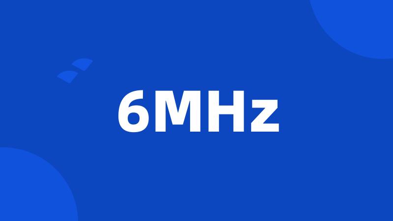 6MHz