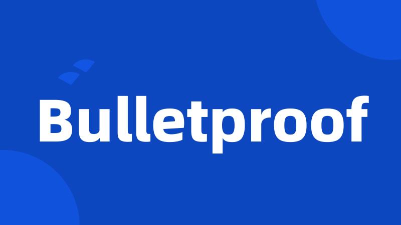 Bulletproof