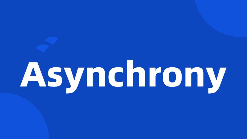 Asynchrony