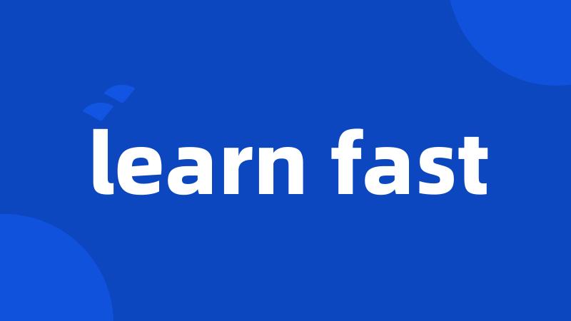 learn fast