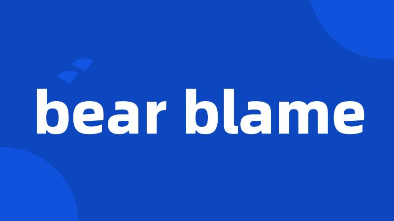 bear blame