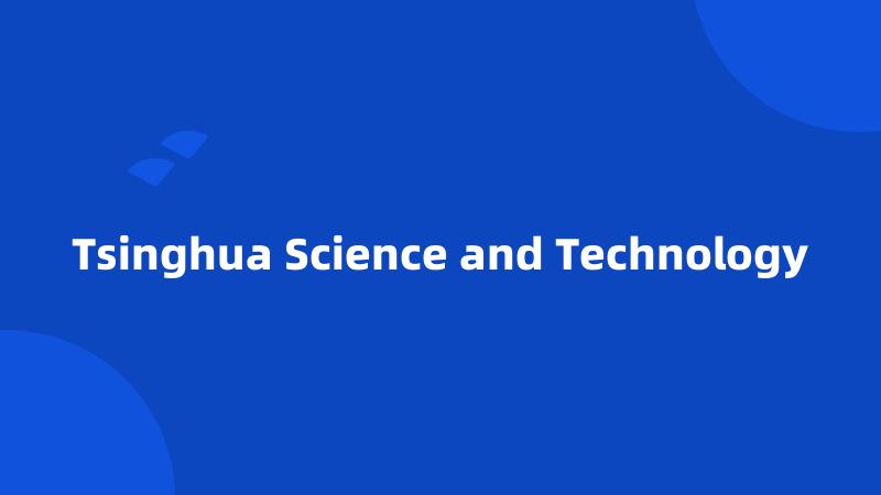 Tsinghua Science and Technology