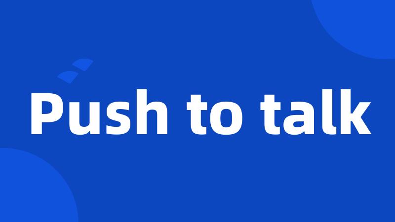 Push to talk