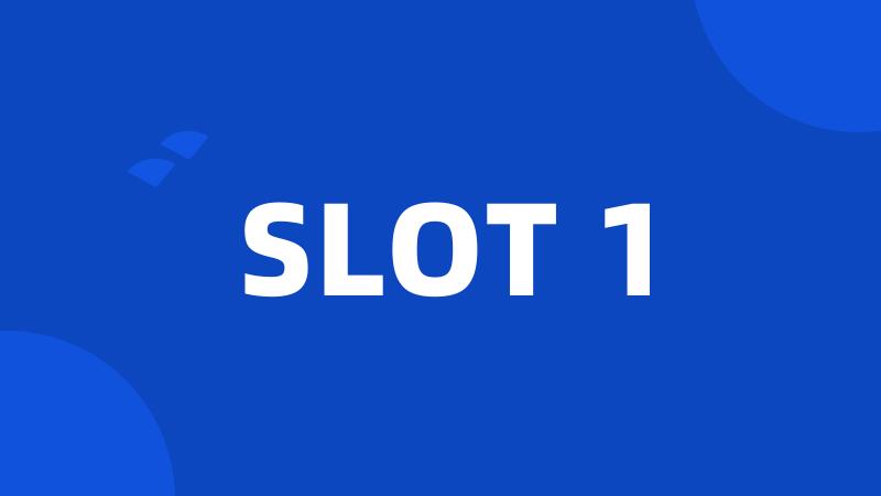 SLOT 1