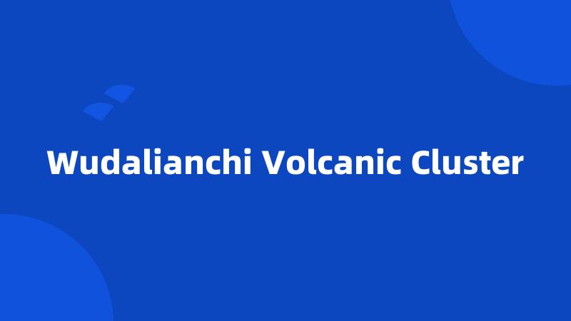 Wudalianchi Volcanic Cluster