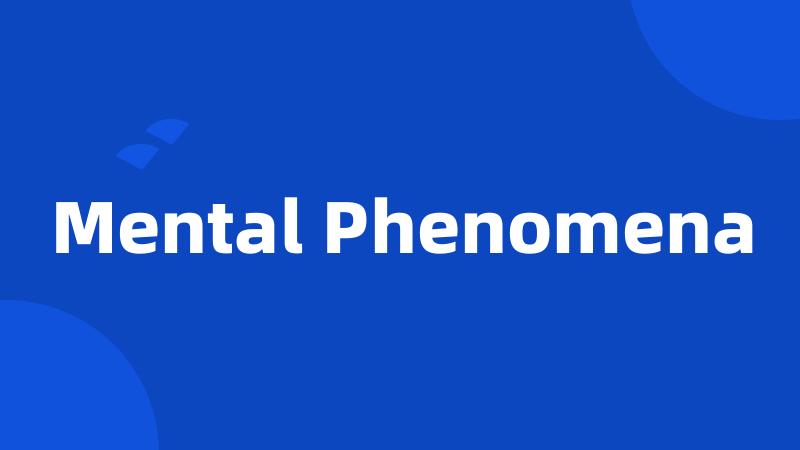 Mental Phenomena