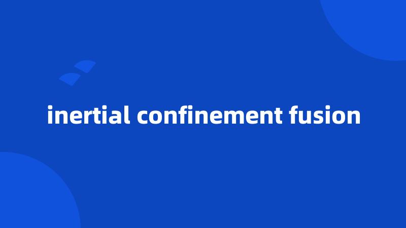 inertial confinement fusion