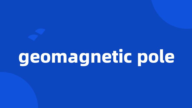 geomagnetic pole