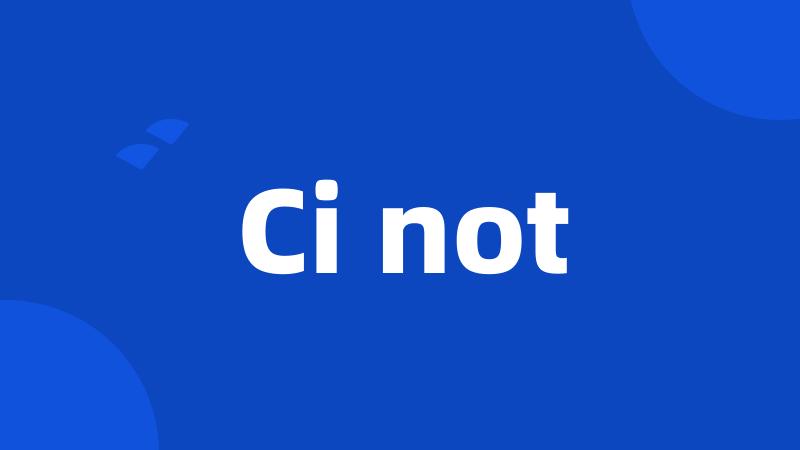 Ci not