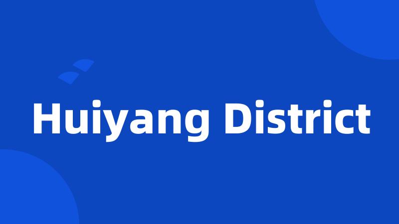 Huiyang District