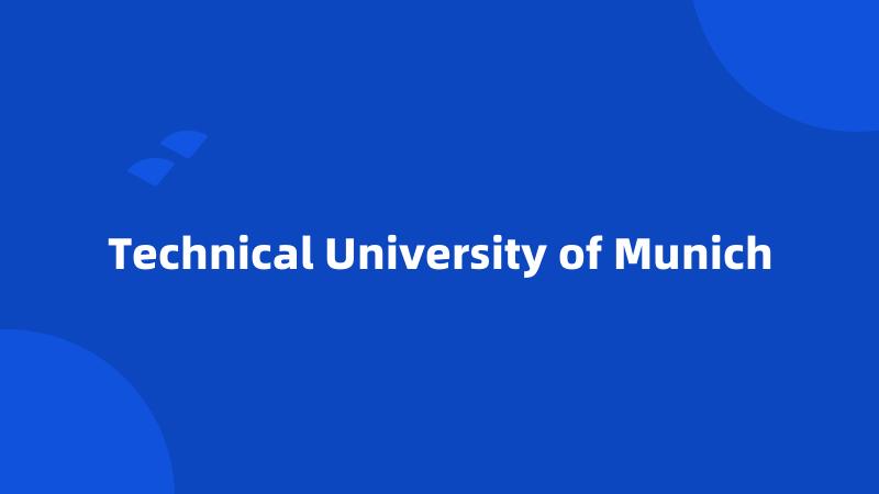 Technical University of Munich