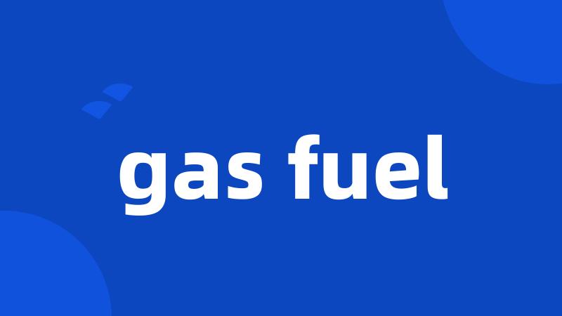 gas fuel