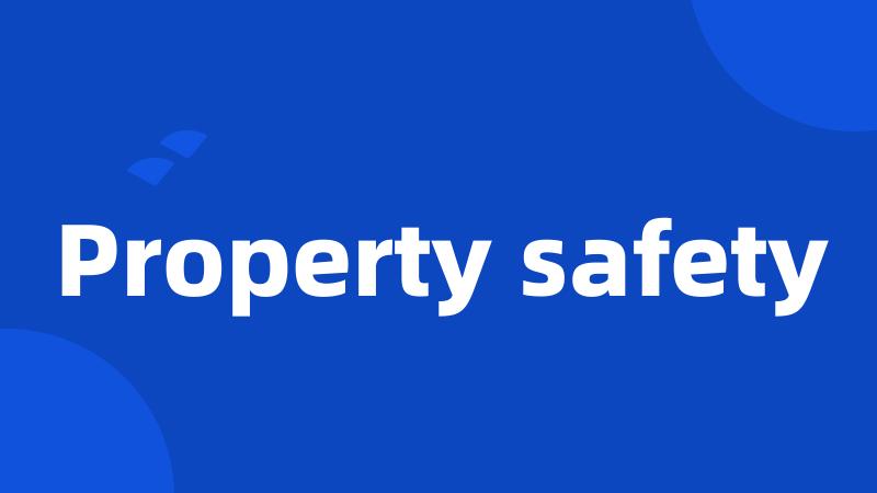 Property safety