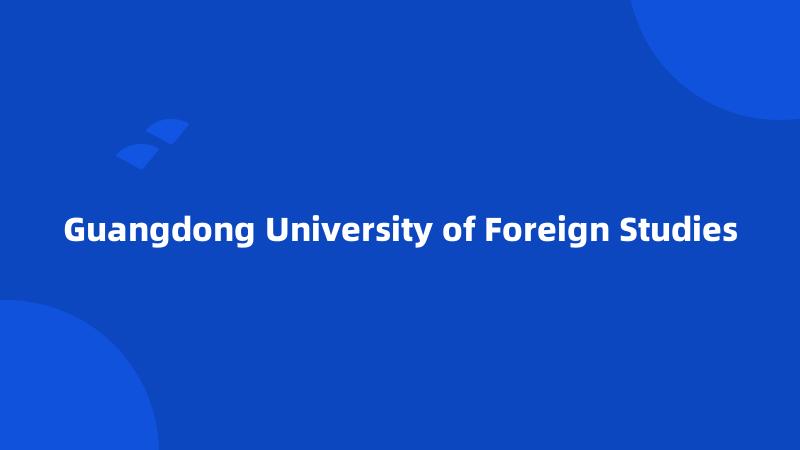 Guangdong University of Foreign Studies