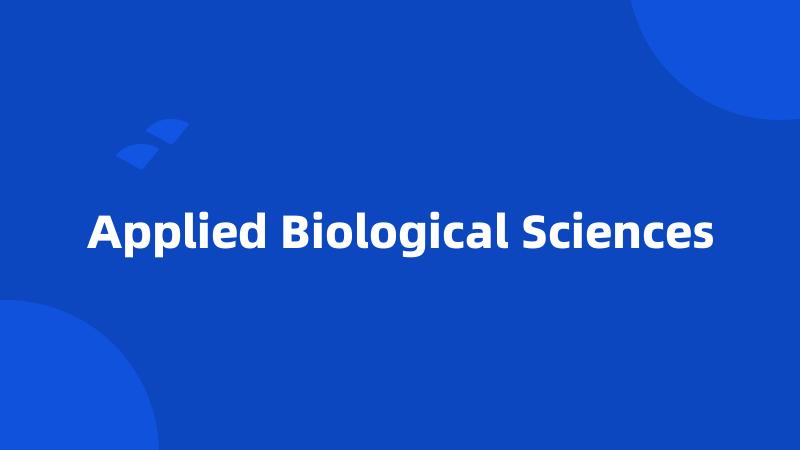 Applied Biological Sciences