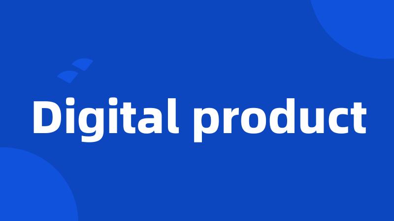 Digital product