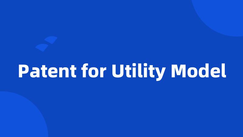 Patent for Utility Model