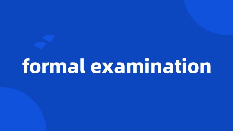 formal examination