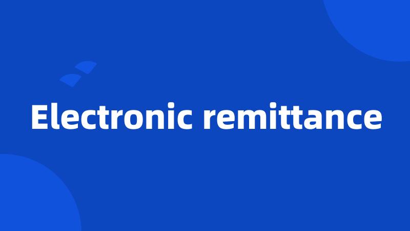 Electronic remittance