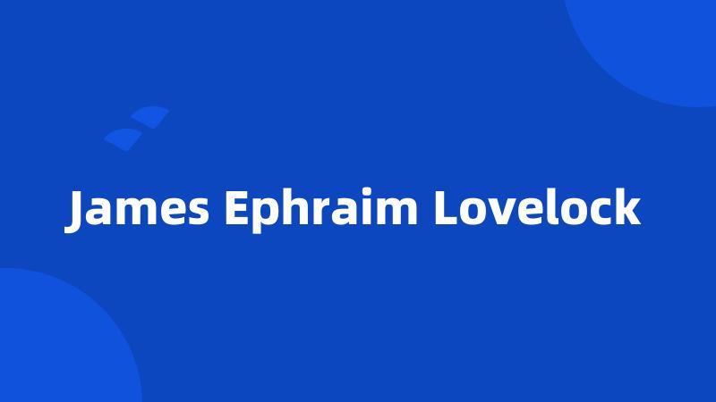 James Ephraim Lovelock