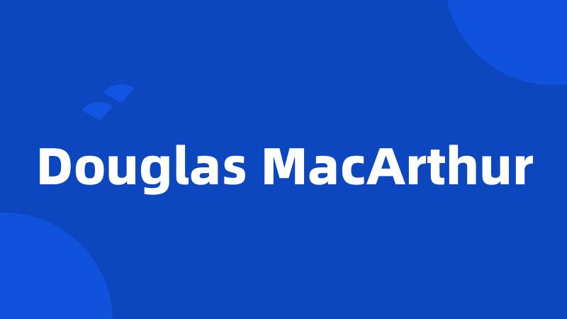 Douglas MacArthur