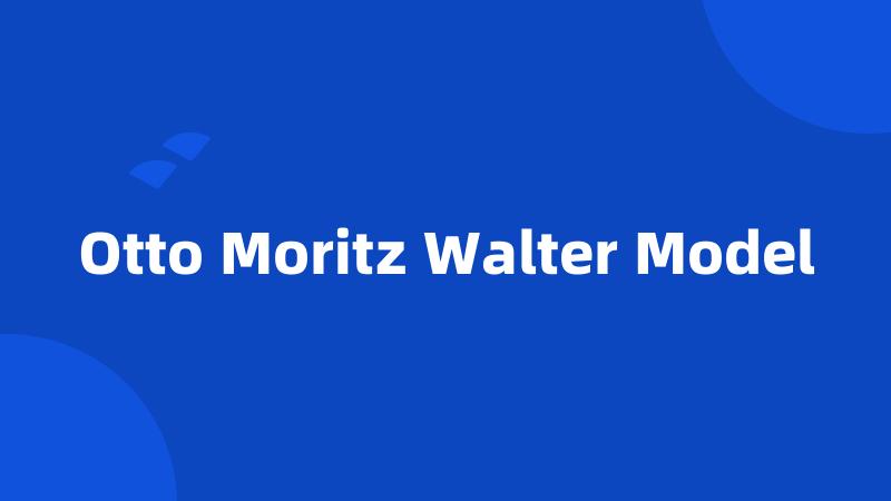 Otto Moritz Walter Model