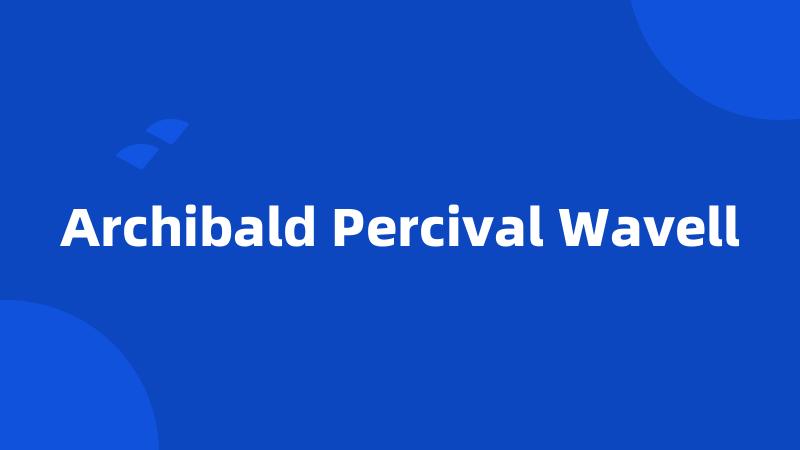 Archibald Percival Wavell