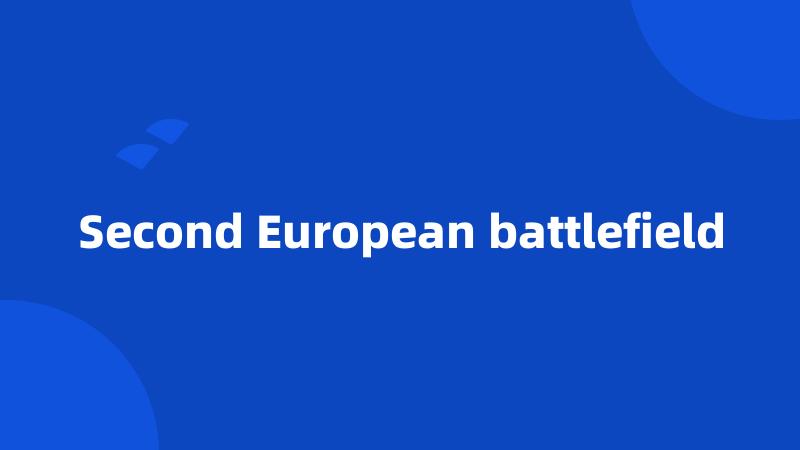 Second European battlefield