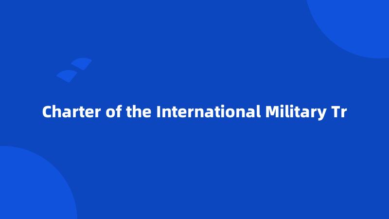 Charter of the International Military Tr