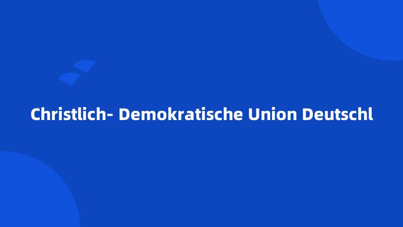 Christlich- Demokratische Union Deutschl