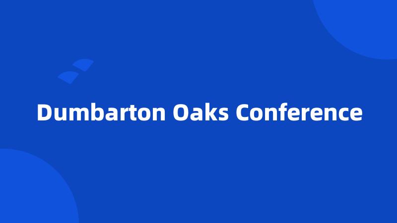 Dumbarton Oaks Conference